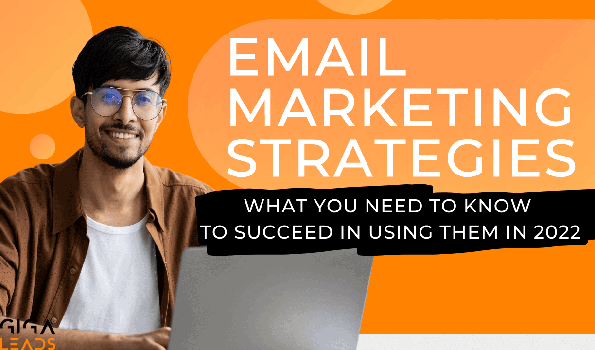 EMAIL MARKETING STRATEGIES: WHAT YOU NEED TO KNOW TO SUCCEED IN USING THEM IN 2022